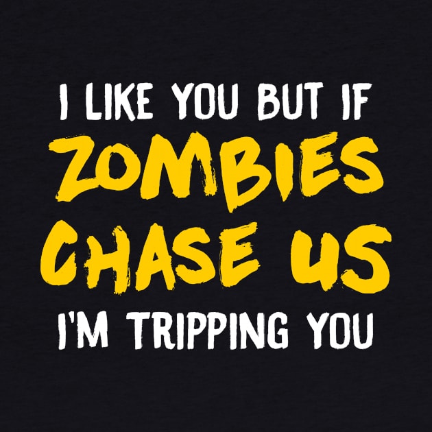 I Like You But If Zombies Chase Us Im Tripping You by theperfectpresents